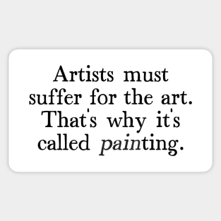 Artists Must Suffer For The Art - Artist Humor Design Sticker